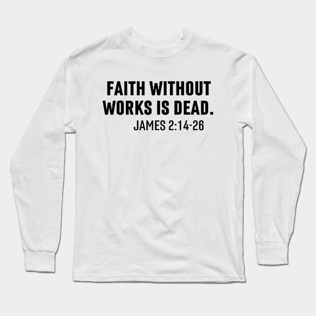 Faith Without Works Is Dead James 2:14-26 - Christian Long Sleeve T-Shirt by Arts-lf